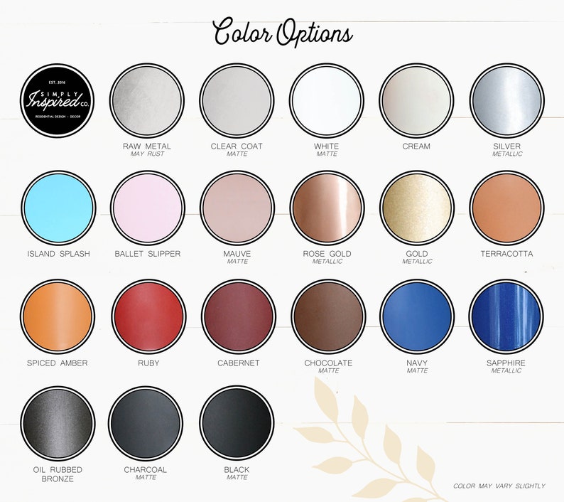 May include: Color options chart for a product, showing 16 different color choices. The colors are arranged in four rows of four circles each. The colors include raw metal, clear coat matte, white matte, cream, silver metallic, island splash, ballet slipper, mauve matte, rose gold metallic, gold metallic, terracotta, spiced amber, ruby, cabernet, chocolate matte, navy matte, sapphire metallic, oil rubbed bronze, charcoal matte, and black matte. The text "Color May Vary Slightly" is at the bottom of the chart.