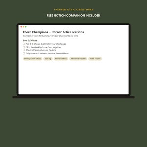 May include: A digital interface displayed on a laptop screen titled Chore Champions &ndash; Corner Attic Creations. The text outlines a system for chores with checkboxes and navigation buttons labeled Weekly Chore Chart, Star Log, Reward Menu, Allowance Tracker, and Habit Tracker. The header reads Corner Attic Creations and Free Notion Companion Included.