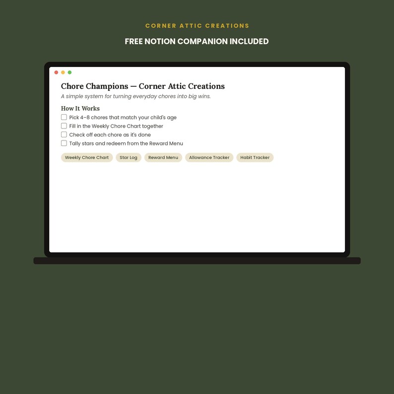 May include: A digital interface displayed on a laptop screen titled Chore Champions &ndash; Corner Attic Creations. The text outlines a system for chores with checkboxes and navigation buttons labeled Weekly Chore Chart, Star Log, Reward Menu, Allowance Tracker, and Habit Tracker. The header reads Corner Attic Creations and Free Notion Companion Included.