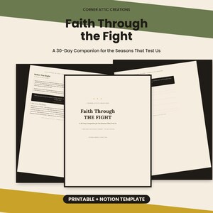 May include: A printable devotional planner titled Faith Through the Fight: A 30-Day Companion for the Seasons That Test Us by Corner Attic Creations. The document features black text on cream pages, including a Before You Begin section and templates.
