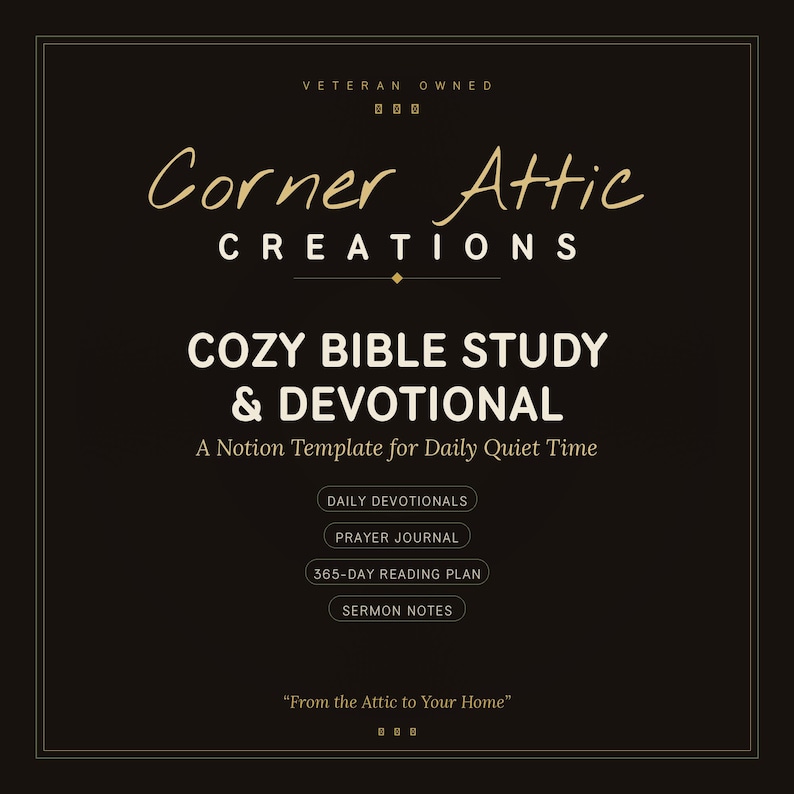 Op de afbeelding: Een zwarte digitale afbeelding met de tekst Corner Attic Creations, Veteran Owned, Cozy Bible Study & Devotional, A Notion Template for Daily Quiet Time, Daily Devotionals, Prayer Journal, 365-Day Reading Plan, Sermon Notes en From the Attic to Your Home.
