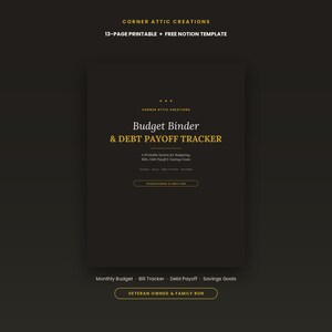 May include: A black digital document titled Budget Binder & DEBT PAYOFF TRACKER by Corner Attic Creations. It includes a 13-page printable system and a Notion template for budgeting, bills, debt payoff, and savings goals, featuring gold text.