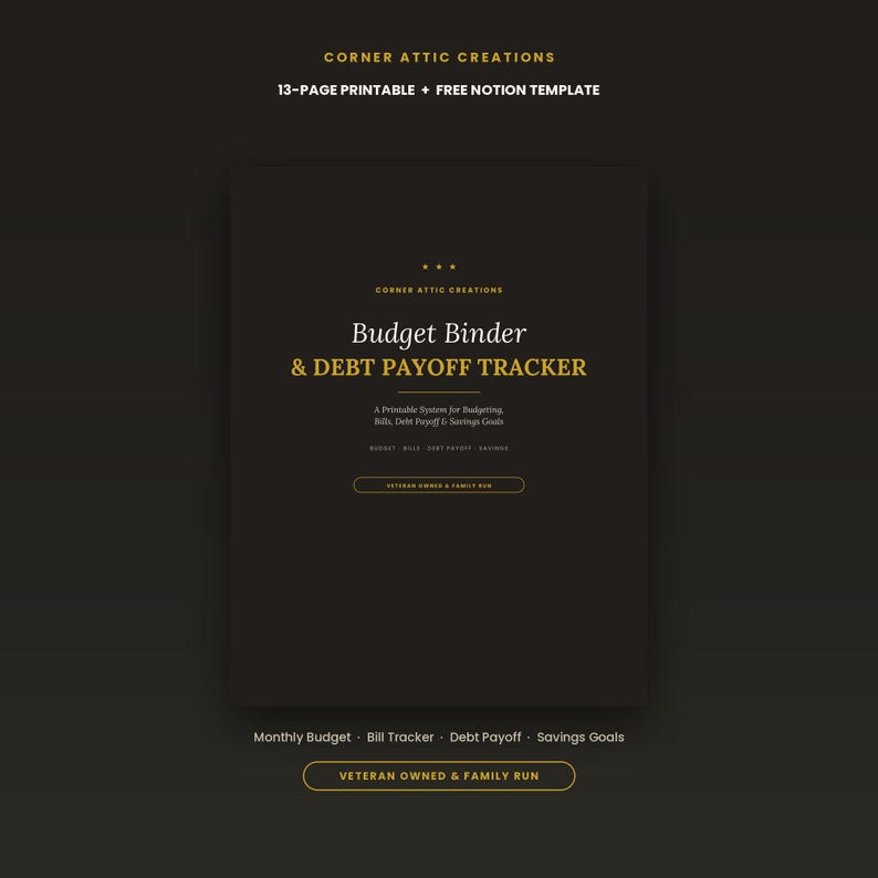 May include: A black digital document titled Budget Binder & DEBT PAYOFF TRACKER by Corner Attic Creations. It includes a 13-page printable system and a Notion template for budgeting, bills, debt payoff, and savings goals, featuring gold text.
