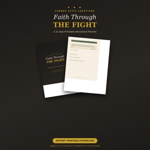 May include: A 21-day printable devotional planner titled Faith Through The Fight by Corner Attic Creations. The set includes a black cover page with gold text and a cream-colored interior page featuring structured sections for daily Bible reading.