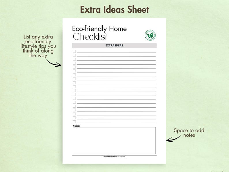 May include: Printable checklist to help you create an eco-friendly home. The checklist includes a section for extra ideas and a space for notes.