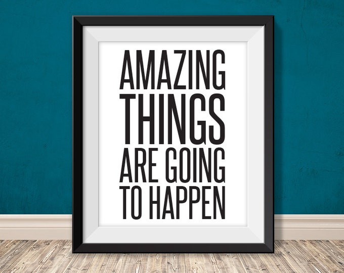 amazing things are going to happen // inspirational quote printable poster PDF // printable sign // art print wall decor (straight forward)