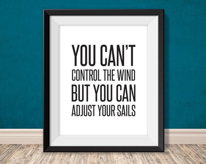 you can't control the wind but you can adjust your sails // inspirational poster PDF // printable sign // art print (straight forward)