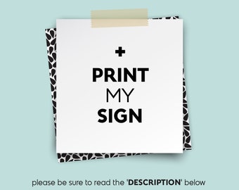 PRINT MY SIGN • • • on Paper or Canvas