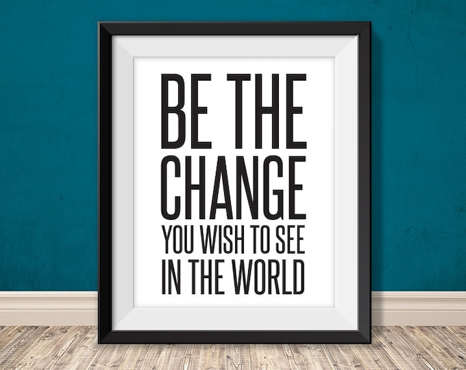 be the change you wish to see in the world // inspirational quote printable poster PDF // motivational printable sign // (straight forward)