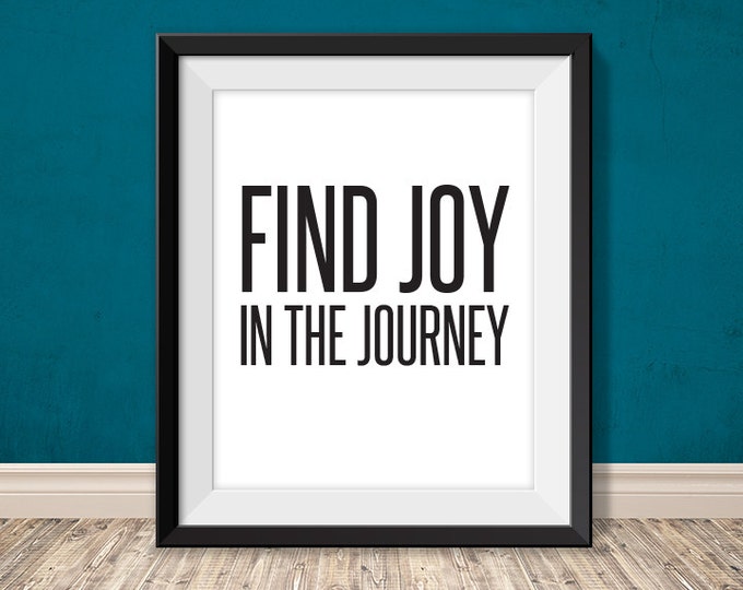 find joy in the journey // inspirational quote printable poster PDF // motivational words printable sign // art print (straight forward)