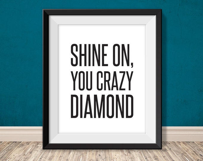 shine on, you crazy diamond // inspirational quote printable poster PDF // motivational printable sign // art print decor (straight forward)