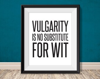 vulgarity is no substitute for wit // smart printable poster PDF // brainy printable sign // witty art print decor (straight forward)