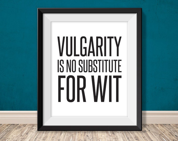 vulgarity is no substitute for wit // smart printable poster PDF // brainy printable sign // witty art print decor (straight forward)