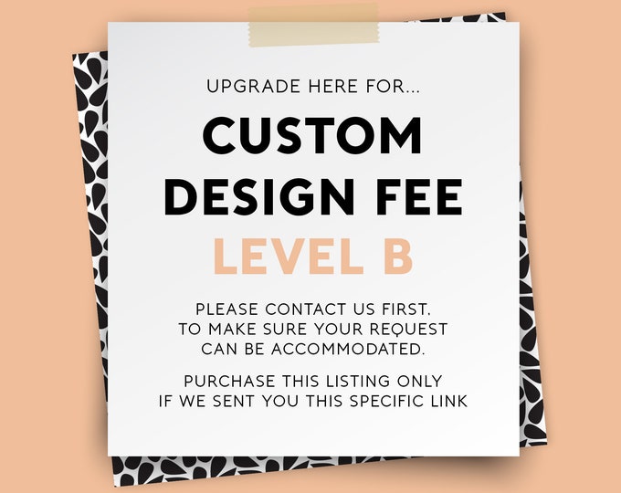 CUSTOM DESIGN UPGRADE – {Level B}