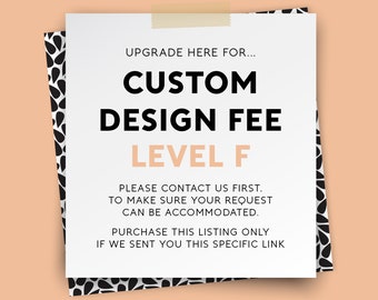 CUSTOM DESIGN UPGRADE – {Level F}