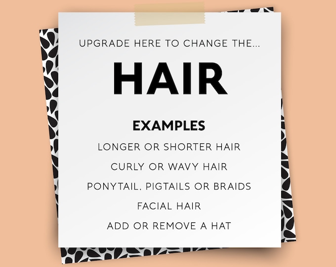 HAIR STYLE upgrade – longer, shorter, curly, wavy, ponytail, braids, add facial hair or hat {UPGRADE for vintage posters only}