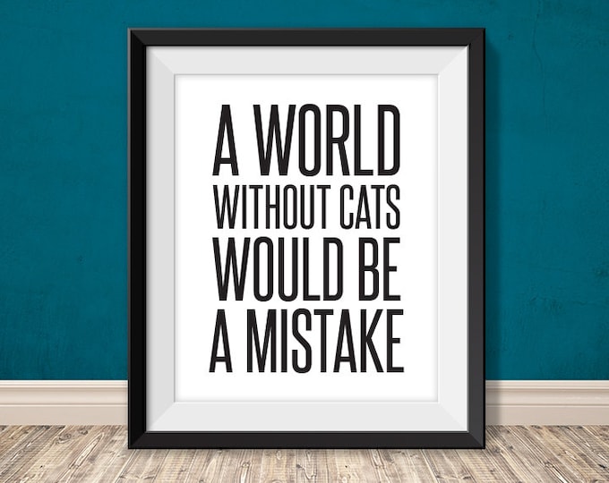 a world without cats would be a mistake // inspirational quote printable poster PDF // printable sign // wall art print (straight forward)