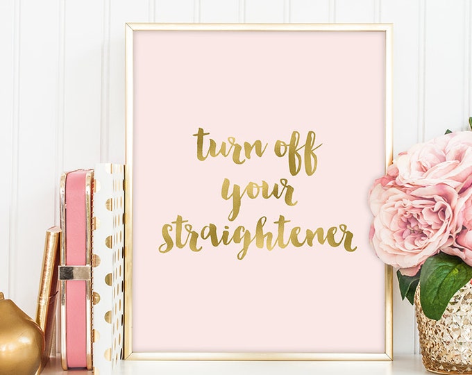turn off your straightener poster / wall art print DIY / GOLDEN BLUSH / glitter gold and pink / bathroom sign ▷digital printable sign