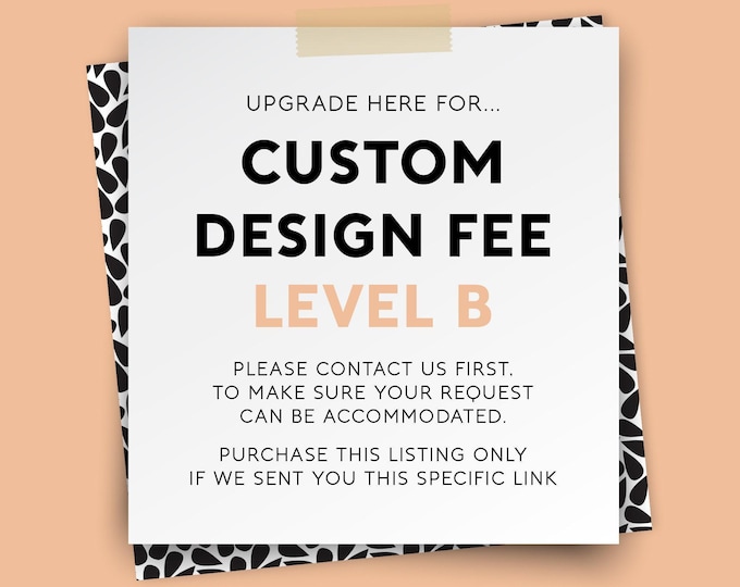 CUSTOM DESIGN UPGRADE – {Level B}