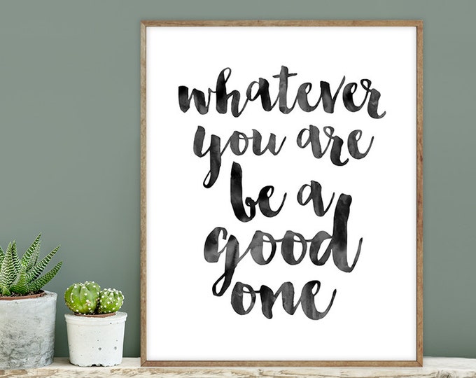 whatever you are be a good one poster / wall art print DIY / INKED / brush ink calligraphy / motivational poster DIY ▷digital printable sign