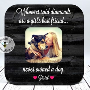 Picture Frame Gift for Dog Lover, Whoever Said Diamonds Are A Girl's, Best Friend's, Dog Picture Frame, Pet Name Frame, Frame for Pet