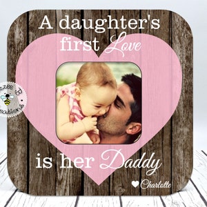 Picture Frame For Dad, A Daughter's First Love Is Her Daddy, Gift for Dad, Father's Day Gift, Daddy Daughter Gift, Valentine's Gift