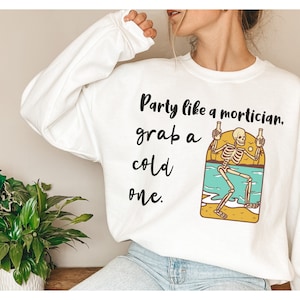 Party Like Mortician Gift For Mortician Undertakers Sweatshirt for Embalmer Shirt for Funeral Rites Graphic Sweatshirt for Mortuary Science