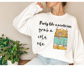 Party Like Mortician Gift For Mortician Undertakers Sweatshirt for Embalmer Shirt for Funeral Rites Graphic Sweatshirt for Mortuary Science
