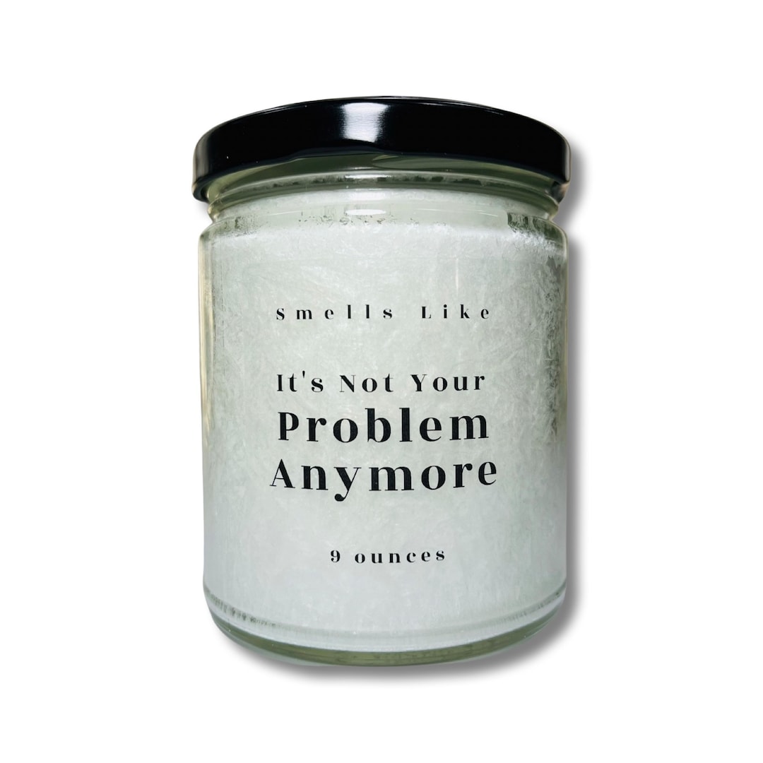 Smells Like Its Not Your Problem Anymore Candle Funny Retirement Gift ...