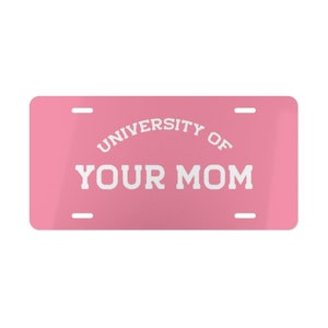 Univeristy of Your Mom, Front License Plate, Front Car Tag, Funny License Plate, Custom License Plate, Cute Car Tag, Monogram License Plate