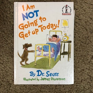 Dr. Seuss Book!!!  I Am Not Going To Get Up Today!