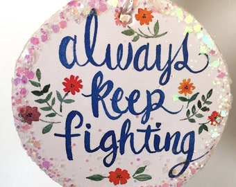 Always Keep Fighting, Inspiration Saying, Ceramic Ornament Supernatural Inspired