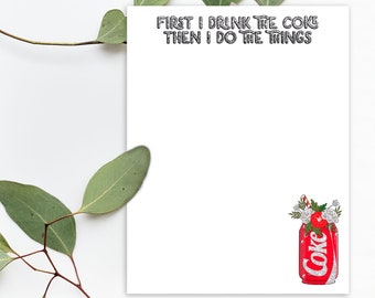 First I Drink The Coke Then I Do The Things Notepad. Best Friend Gift Coke Lover Notepad 4.25" x 5.5", Funny Notepad