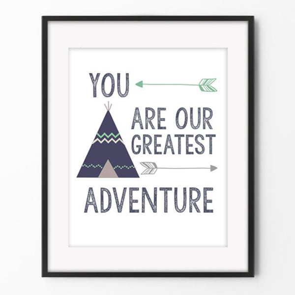 You Are Our Greatest Adventure Teepee Arrow Boys Room Print