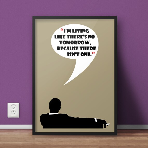 Mad Men Poster Don Draper Quote Im Living Like Theres No Tomorrow Art Print Multiple Sizes 8x10 To 24x36 Vintage Style Minimal