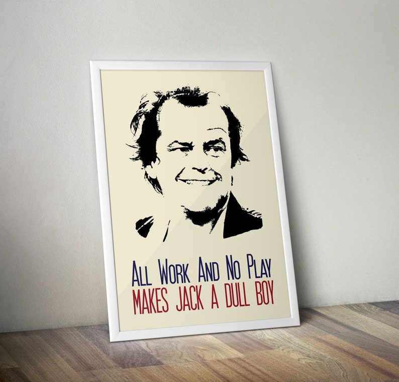 The Shining Poster Jack Torrance Quote All Work and No Play Makes Jack A Dull Boy Art Print