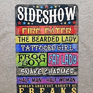 Metal Sign SIDESHOW attraction freak show Fire Eater Bearded Lady Tattooed Girl Frog Boy Snake Charmer Fat Lady performer circus oddities