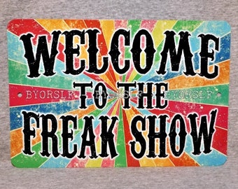 Metal Sign WELCOME to the FREAK SHOW circus sideshow carnival fair attraction freaks carny vintage replica man cave aluminum 8" x 12"