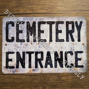 Metal Sign CEMETERY ENTRANCE graveyard burial ground site tomb gates death horror morgue ghosts macabre gravesite grave digger Halloween