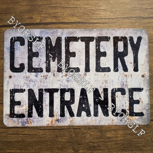 Metal Sign CEMETERY ENTRANCE graveyard burial ground site tomb gates death horror dead morgue ghosts macabre gravesite grave digger