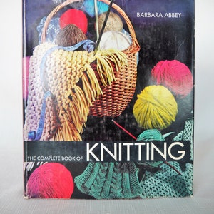 The Complete Book of Knitting by Barbara Abbey Illustrated Hardback, Knitting Instruction