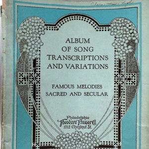 Album of Song Transcriptions and Variations; Famous Melodies Sacred and Secular, Theodore Presser Co, 1926, 21 songs and hymns of the time.