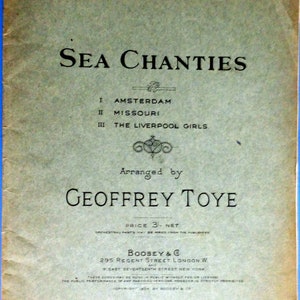 Sea Chanties: Amsterdam, Missouri, The Liverpool Girls, Arreglado por Geoffrey Toye partituras vintage, Boosey & Co, Londres 1924