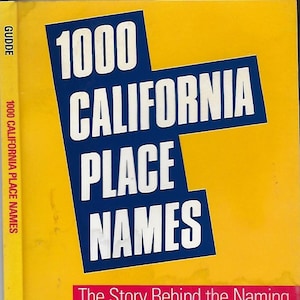 1000 California Place Names: Their Origin and Meaning by Erwin G Gudde, Third Revised Edition 1959 ISBN 0-520-01432-4