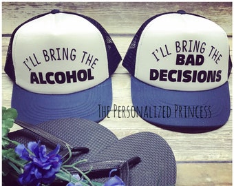 I'll Bring The Alcohol, I'll Bring the Bad Decisions Hats, Trucker Bride hats, Squad hats, Bachelorette Hats, Custom Hat, Bridal Party Hats