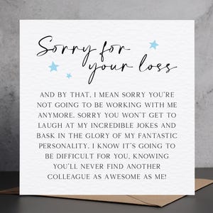 May include: A white card with the text "Sorry for your loss" in black script, with blue star accents. The card's message humorously expresses regret for the recipient's departure from a workplace, implying the sender will miss them.