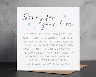 May include: A white card with the text "Sorry for your loss" in black script, with blue star accents. The card's message humorously expresses regret for the recipient's departure from a workplace, implying the sender will miss them.