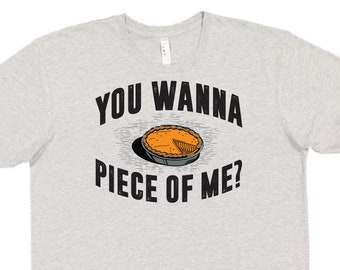 You Wanna Piec of Me? Thanksgiving Adult Tee