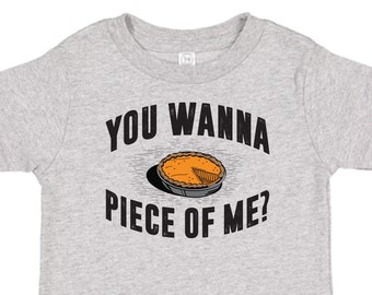 You Wanna Piece of Me? Thanksgiving Toddler Tee