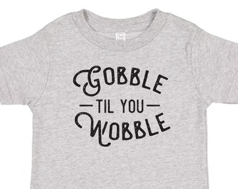 Gobble Til You Wobble Thanksgiving Toddler Tee